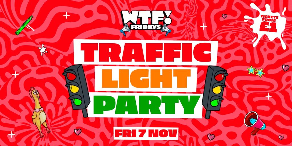 WTF! Fridays 🚦 TRAFFIC LIGHT PARTY