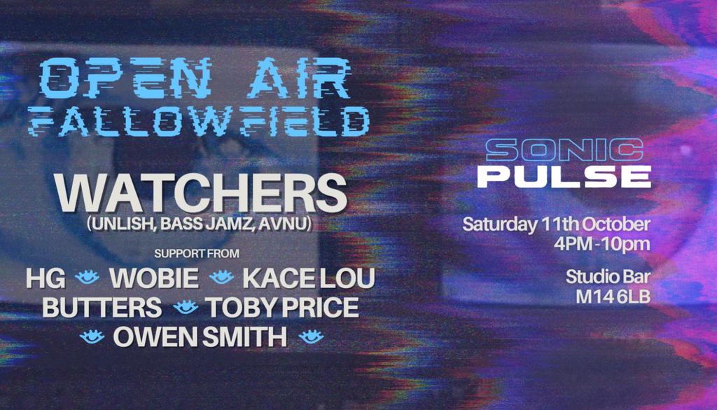 Sonic Pulse Presents Open Air Fallowfield w/ Watchers