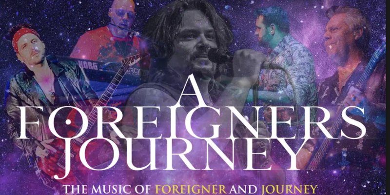 A FOREIGNERS JOURNEY - TRIBUTE TO FOREIGNER & JOURNEY