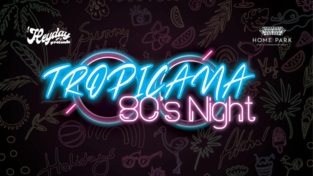 Tropicana 80s Night - SOLD OUT!