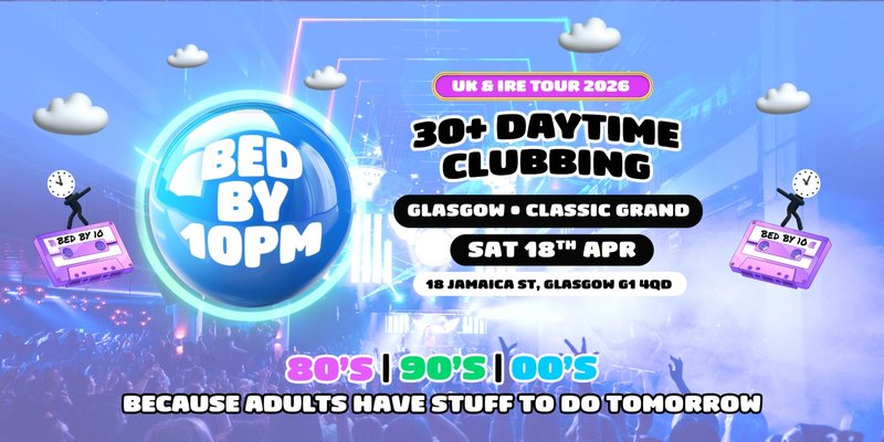 Bed By 10pm Returns To Glasgow!
