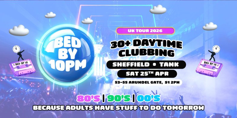 Bed By 10pm Returns To Sheffield!