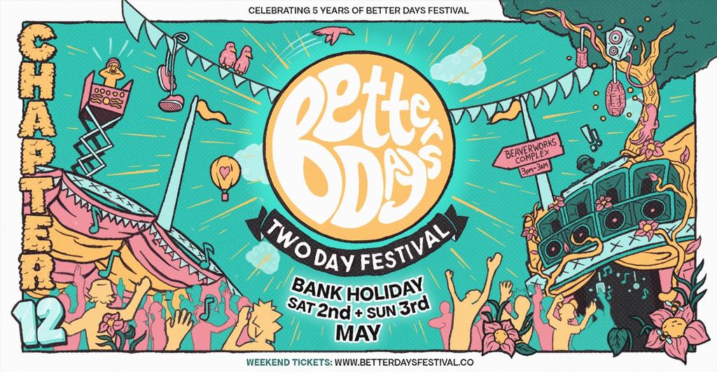 Better Days 2 Day Festival, Chapter 12 - Bank Holiday Sat 2nd & Sun 3rd May