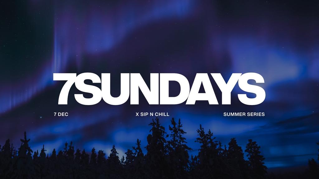 7 Sundays x Sip n Chill