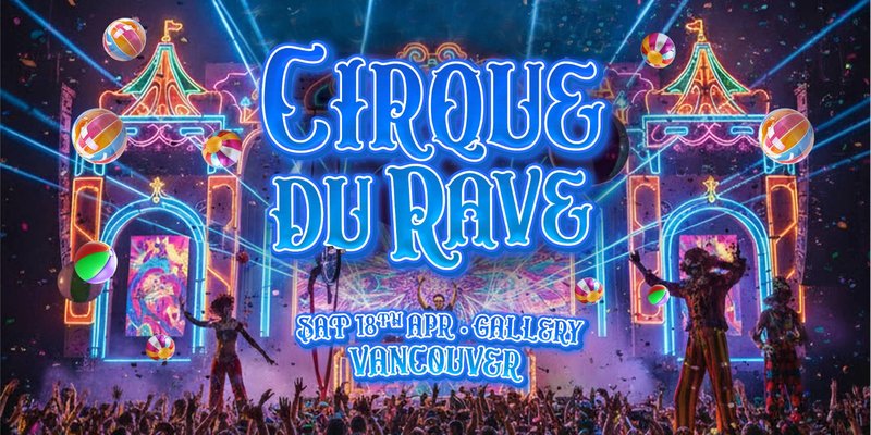 Cirque Du Rave Is Coming To Vancouver!