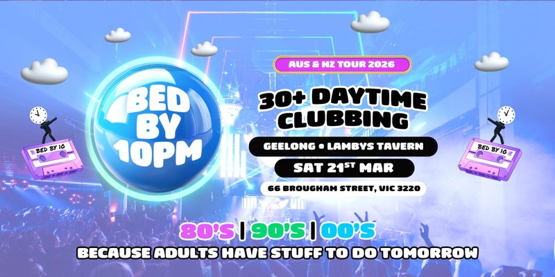 Bed By 10pm Is Coming To Geelong!