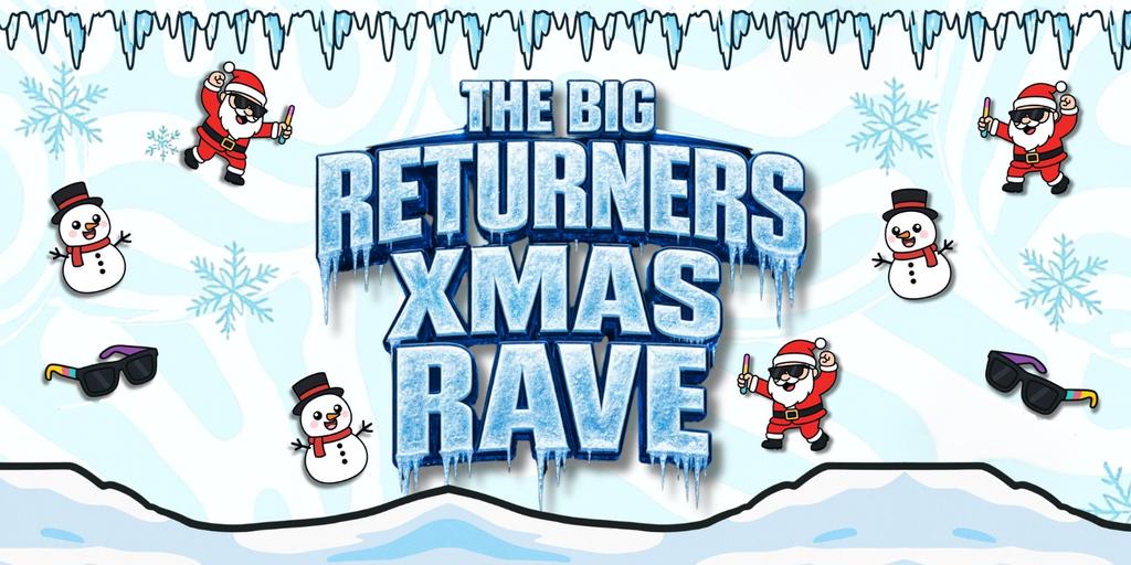 THE BIG RETURNERS XMAS RAVE
