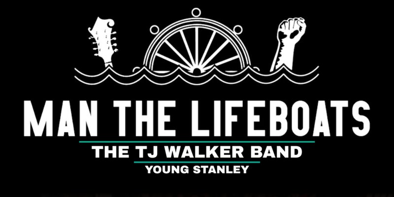 Man The Lifeboats + TJ Walker + Young Stanley