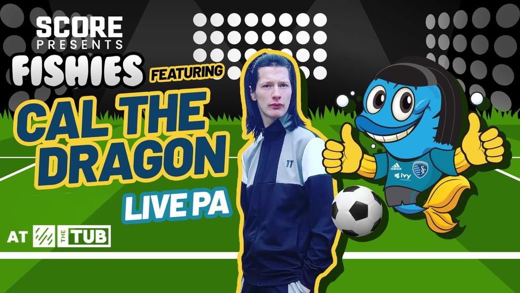 FISHIES PRESENTS SCORE - FT CAL THE DRAGON! KICK A PEN AT CAL
