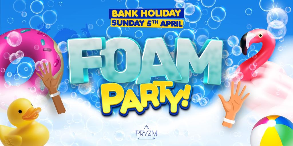 FOAM PARTY 🫧 Bank Holiday Sunday