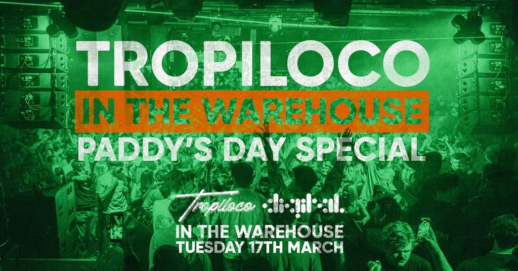 🪩☘️ TROPILOCO IN THE WAREHOUSE // FINAL 147 TICKETS // PADDY'S DAY SPECIAL! ☘️🪩 3 TREBS FOR £12! // @ DIGITAL SUPERCLUB 🇮🇪 TUESDAY 17TH MARCH 🇮🇪