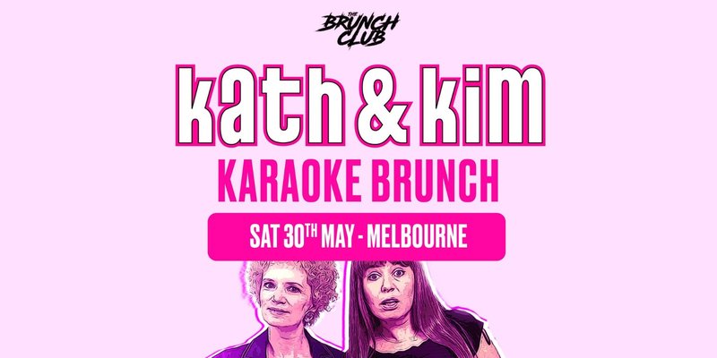 Kath & Kim Karaoke Brunch - Melbourne