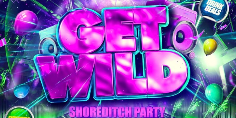 Get Wild Shoreditch Party - Everyone Free Before 12