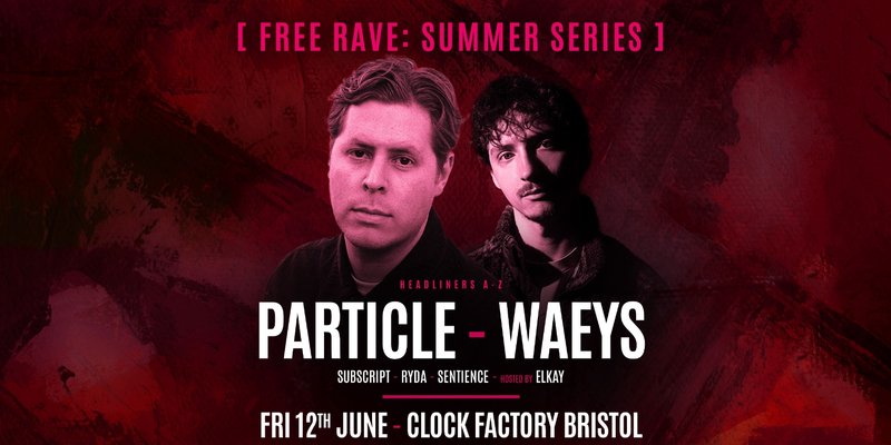Bristol FREE Rave [Summer Series] • Particle & Waeys