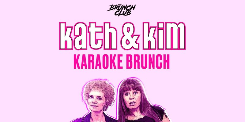 Kath & Kim Karaoke Brunch - Brisbane
