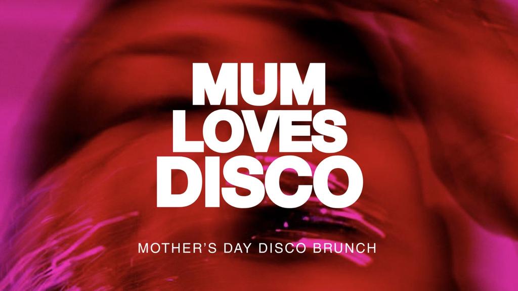 Mother's Day Brunch - MUM LOVES DISCO