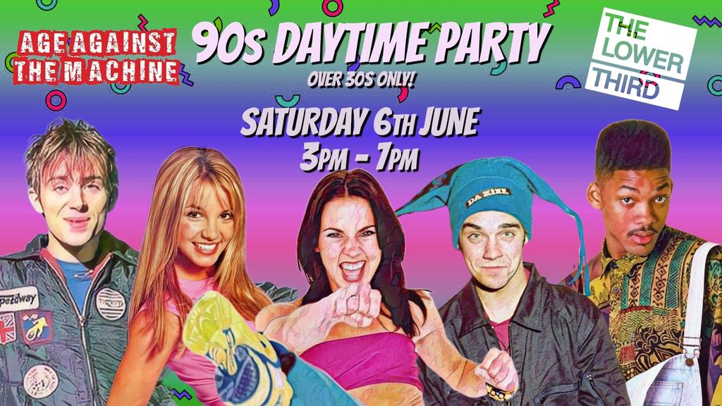 90s DAYTIME PARTY: Age Against The Machine (Over 30s Only), 3pm-7pm, Sat 6th June *Last 20 tickets*
