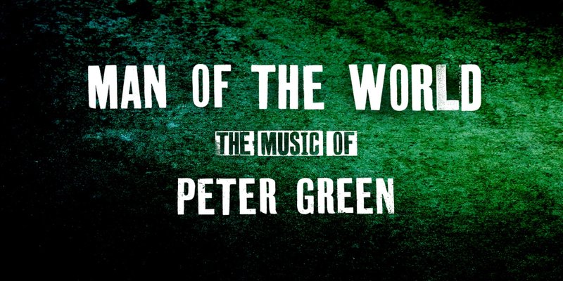 MAN OF THE WORLD: THE MUSIC OF PETER GREEN