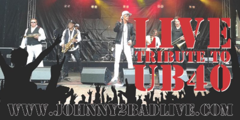 JOHNNY 2 BAD - UK’S NO. 1 TRIBUTE TO UB40