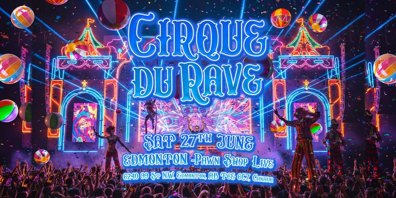 Cirque Du Rave Is Coming To Edmonton!
