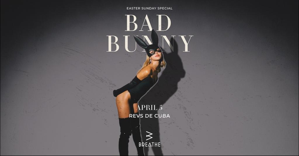 BAD BUNNY: BREATHE EASTER SPECIAL (BANK HOLIDAY SUNDAY)