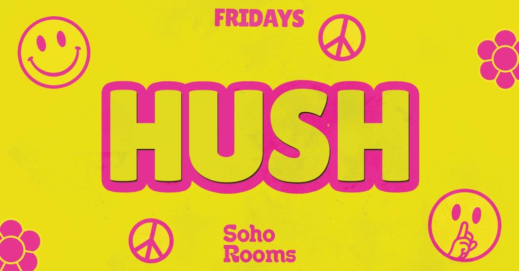 🌼✌🏼 HUSH FRIDAYS ✌🏼🌼 NEWCASTLE'S STUDENT WEEKEND BEGINS HERE! // MULTi-STOREY MUSIC @ SOHO ROOMS NEWCASTLE