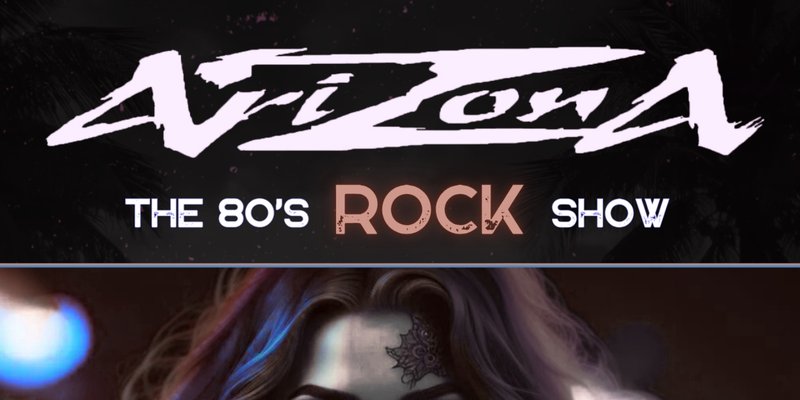 AriZona - The 80’s Rock Show (18+)