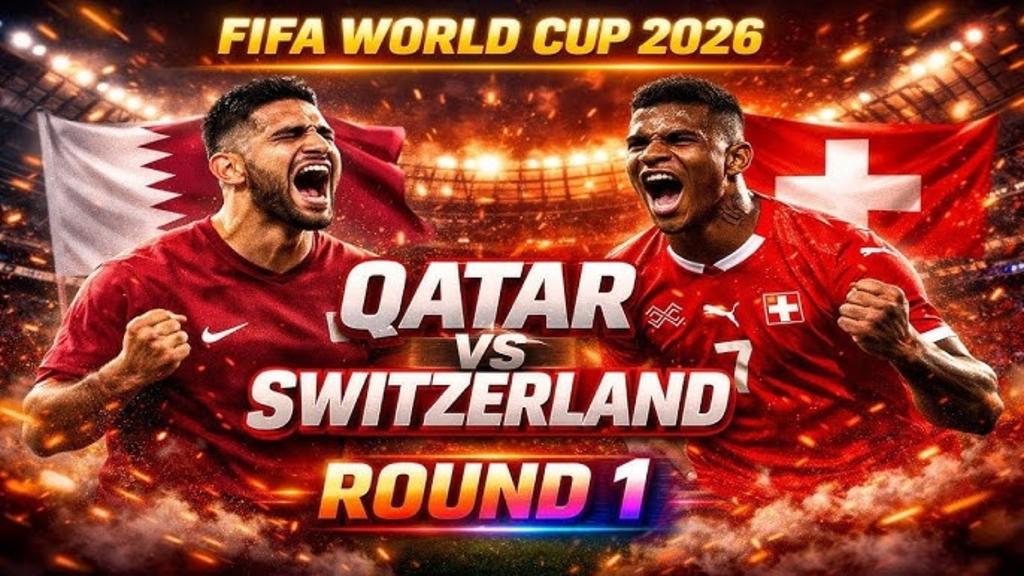 QATAR V SWITZERLAND: WORLD CUP 2026