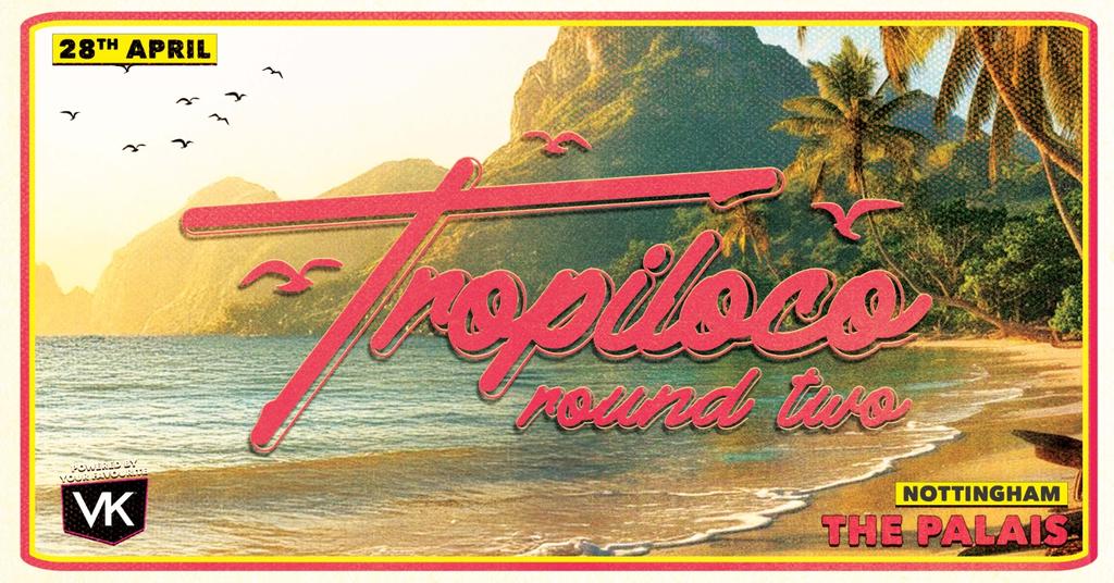 🪩🏄‍♂️ TROPILOCO NOTTINGHAM - ROUND 2! SOLD OUT! LIMITED LATE ENTRIES LEFT - APRIL 28th 🏄‍♂️🪩 POWERED BY VK