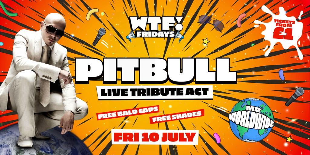 WTF! Fridays presents PITBULL LIVE! (Tribute) 🌎