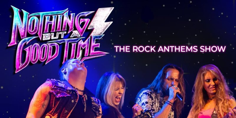 Nothing But A Good Time: The Rock Anthems Show