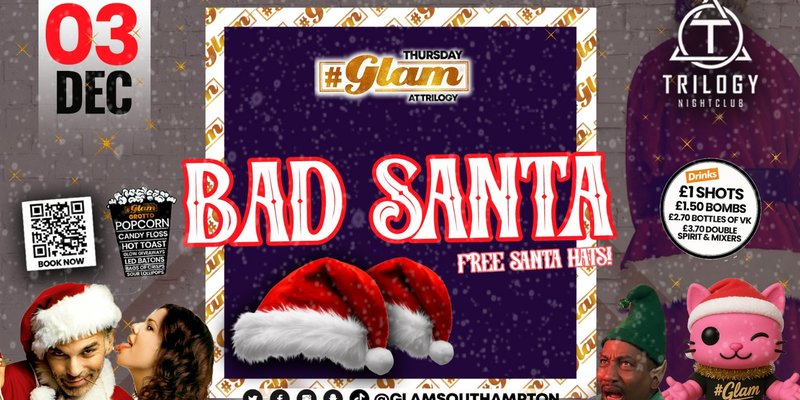 😻 Glam Thursdays | 🎅🏻 BAD SANTA RAVE! 🎅🏽 Southampton's Best Student Night! 😻 £1 Shots All Night! 🥃