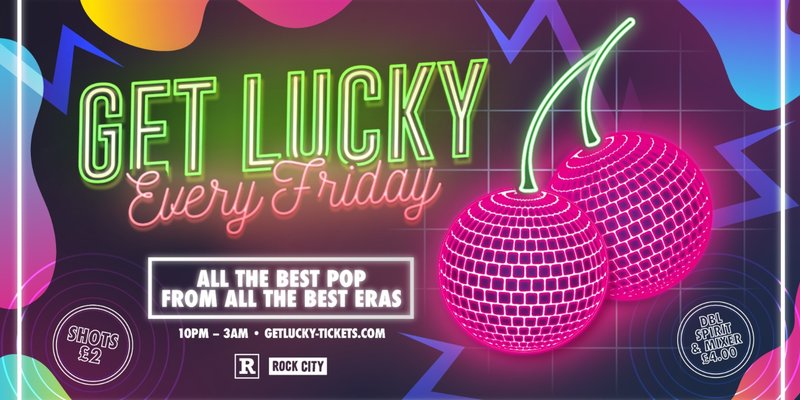 Get Lucky - Nottingham's Biggest Friday Night - 12/06/26