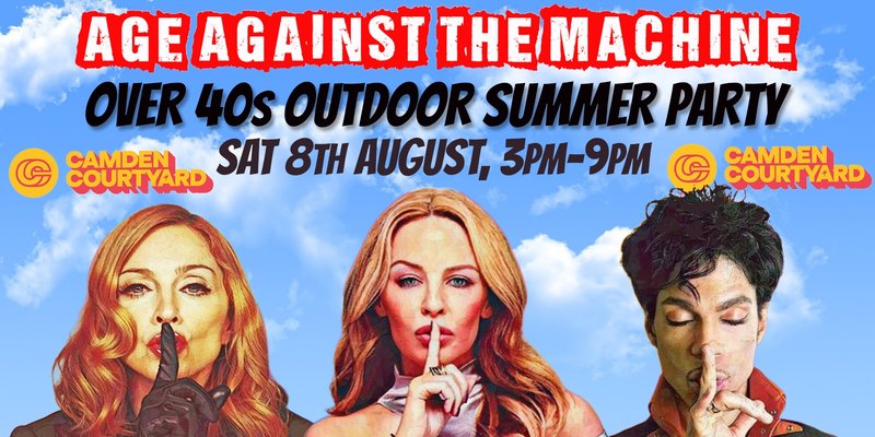 CAMDEN: Age Against The Machine - Summer Outdoor Daytime Party *Over 40s Only*, Sat 8th August, 3pm-9pm