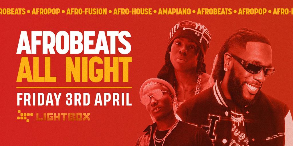 [FREE TICKETS] ﻿AFROBEATS ALL NIGHT @ FIRE & LIGHTBOX