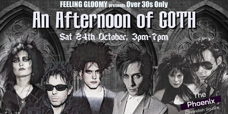 Feeling Gloomy presents An Afternoon of GOTH: A Daytime Goth Party for Over 30s - Sat 25th October, 3pm-7pm