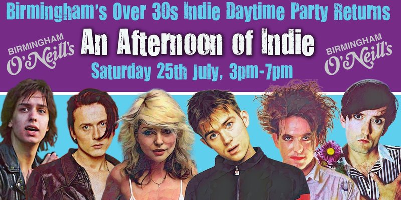 BIRMINGHAM: An Afternoon of Indie for over 30s: 25 July- 3pm-7pm