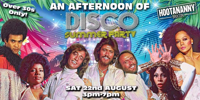 BRIXTON An Afternoon of Disco Summer Party: Sat 22nd August, 3pm-7pm (Over 30s Only)