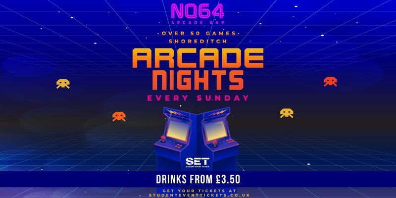 ARCADE NIGHTS @ NQ64 SHOREDITCH - EVERY MONDAY