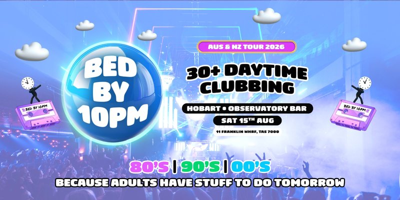Bed By 10pm Is Coming To Hobart!
