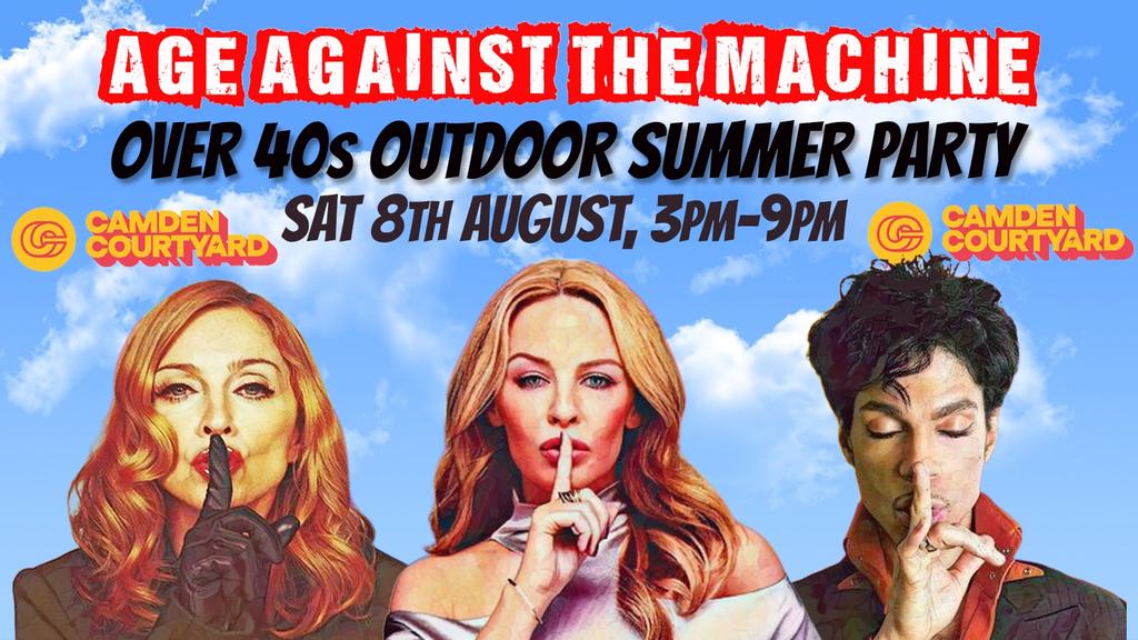 CAMDEN: Age Against The Machine - Summer Outdoor Daytime Party *Over 40s Only*, Sat 8th August, 3pm-9pm