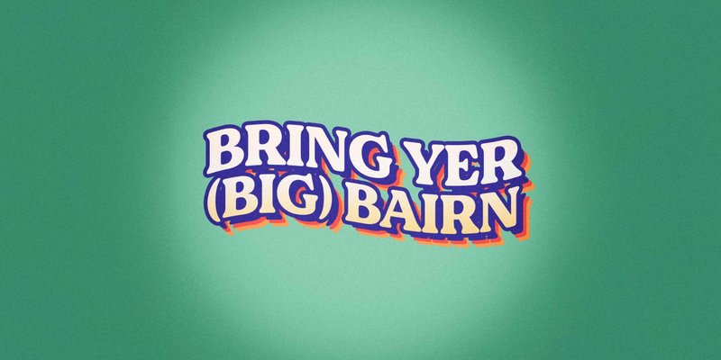 Bring Yer (Big) Bairn Comedy Show