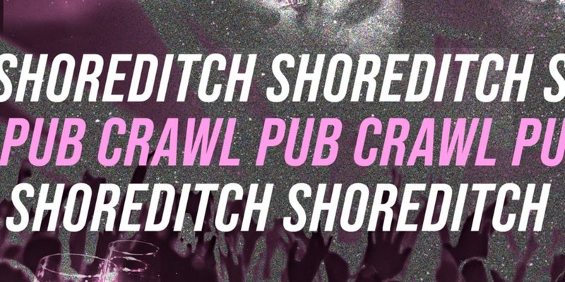 SHOREDITCH BAR CRAWL - EVERY SATURDAY // with free shots!
