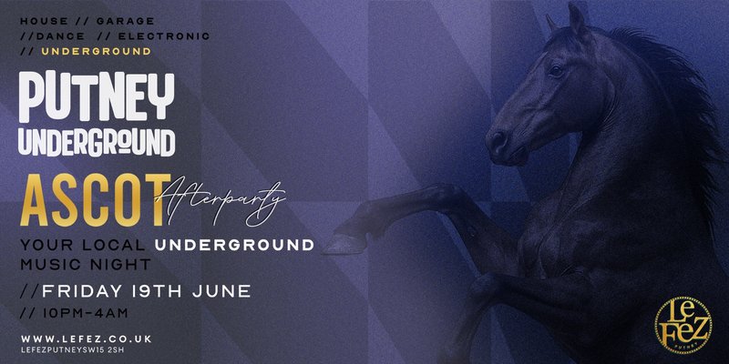 Putney Underground presents Royal Ascot Afterparty