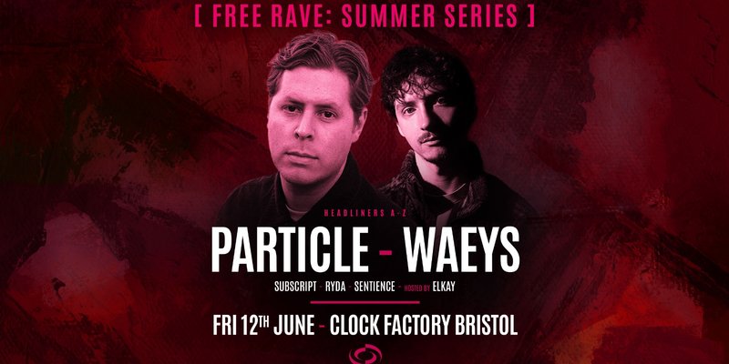 Bristol FREE Rave [Summer Series] • Particle & Waeys