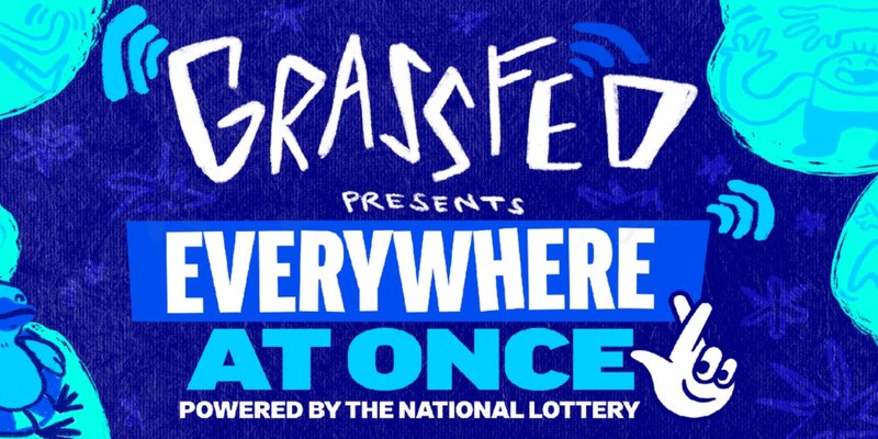 Everywhere at Once: Grassfed Presents