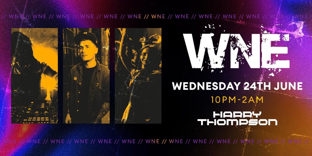 WNE ft DJ Harry Thompson- Wed 24th June