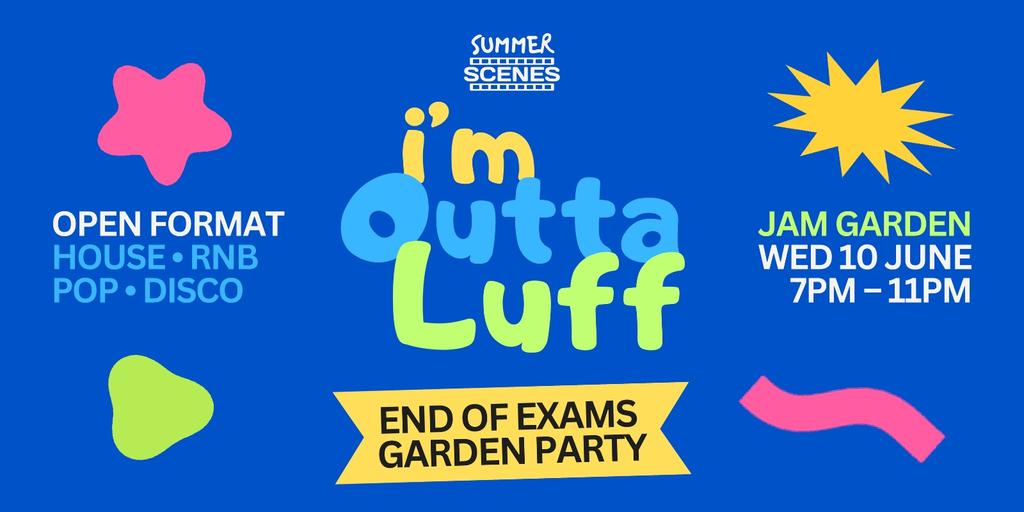 SUMMER SCENES: I’M OUTTA LUFF | WED 10TH JUNE