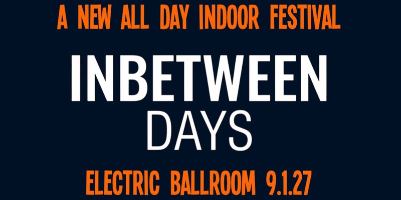 Inbetween Days: A New All Day Indoor Festival - Sat 9th January, 3pm-11pm