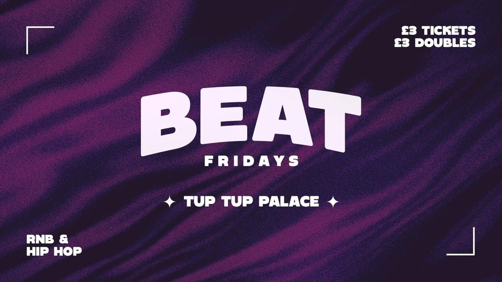BEAT FRIDAYS | £3 TICKETS | £3 DOUBLES | 🥤🔉